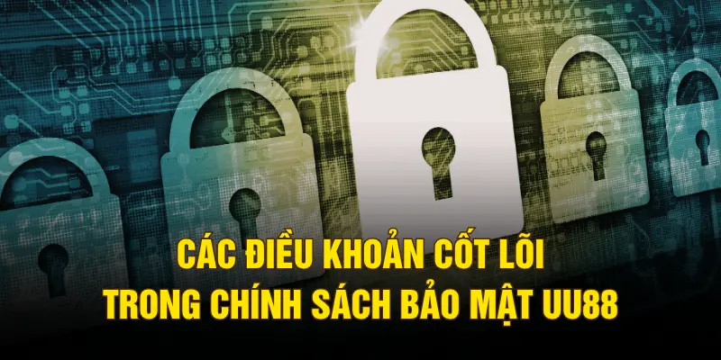 Các điều khoản cốt lõi trong chính sách bảo mật UU88