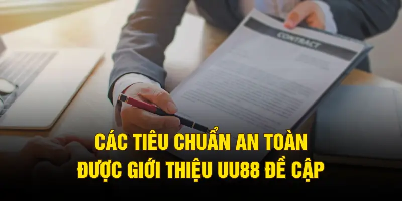 Các tiêu chuẩn an toàn được giới thiệu UU88 đề cập