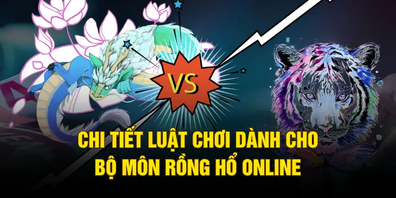 Chi tiết luật chơi dành cho bộ môn Rồng Hổ online