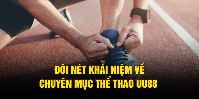 Đôi nét khái niệm về chuyên mục thể thao UU88