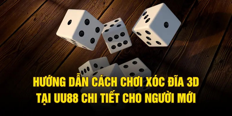 Hướng dẫn cách chơi xóc đĩa 3D tại UU88 chi tiết cho người mới