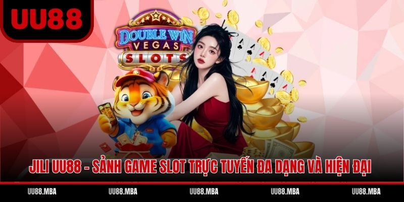 Jili UU88 - Sảnh Game Slot Trực Tuyến Đa Dạng Và Hiện Đại