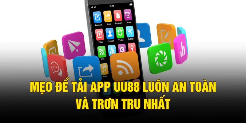 Mẹo để tải app UU88 luôn an toàn và trơn tru nhất