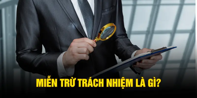 Miễn trừ trách nhiệm là gì?