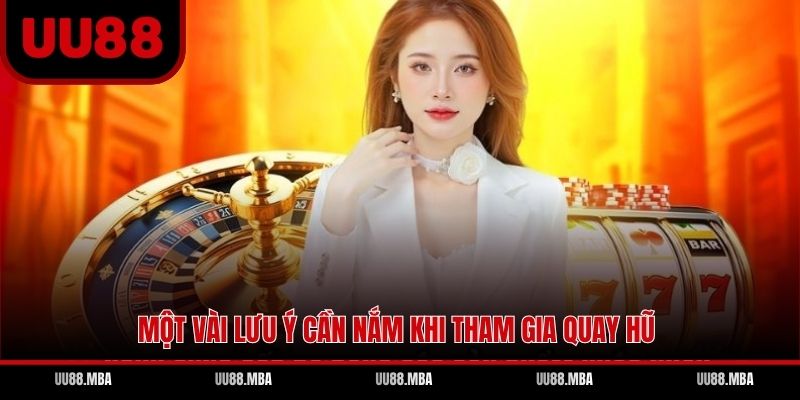 Một vài lưu ý cần nắm khi tham gia quay hũ