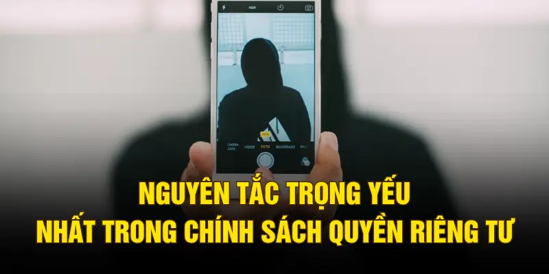 Nguyên tắc trọng yếu nhất trong chính sách quyền riêng tư