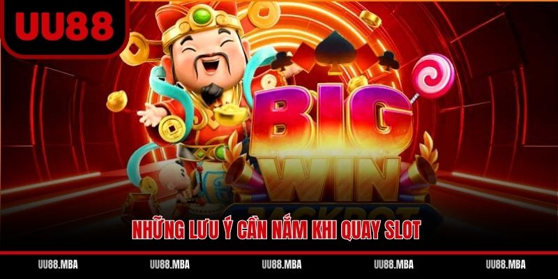 Những lưu ý cần nắm khi quay slot