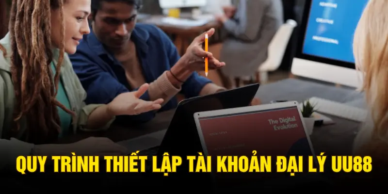 Quy trình thiết lập tài khoản đại lý UU88