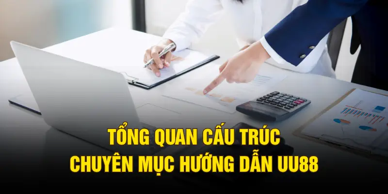 Tổng quan cấu trúc chuyên mục hướng dẫn UU88