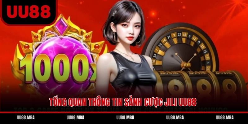 Tổng quan thông tin sảnh cược Jili UU88