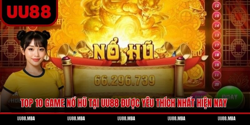 Top 10 Game Nổ Hũ Tại UU88 Được Yêu Thích Nhất Hiện Nay