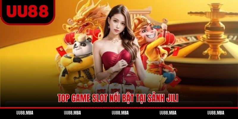 Top game slot nổi bật tại sảnh Jili